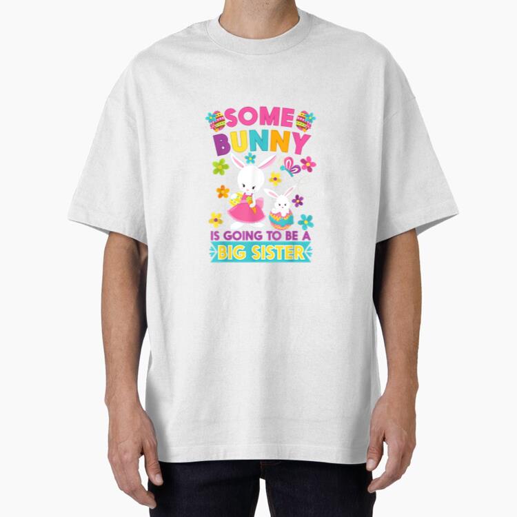 Some Bunny Is Going To Be A Sister Easter Big Sister Cotton T-Shirt